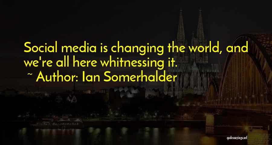 Changing World Quotes By Ian Somerhalder