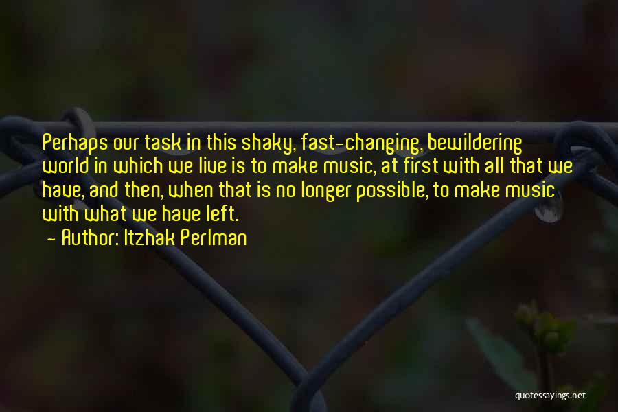 Changing World Quotes By Itzhak Perlman