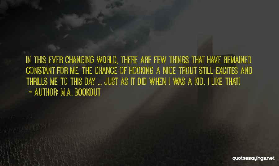 Changing World Quotes By M.A. Bookout