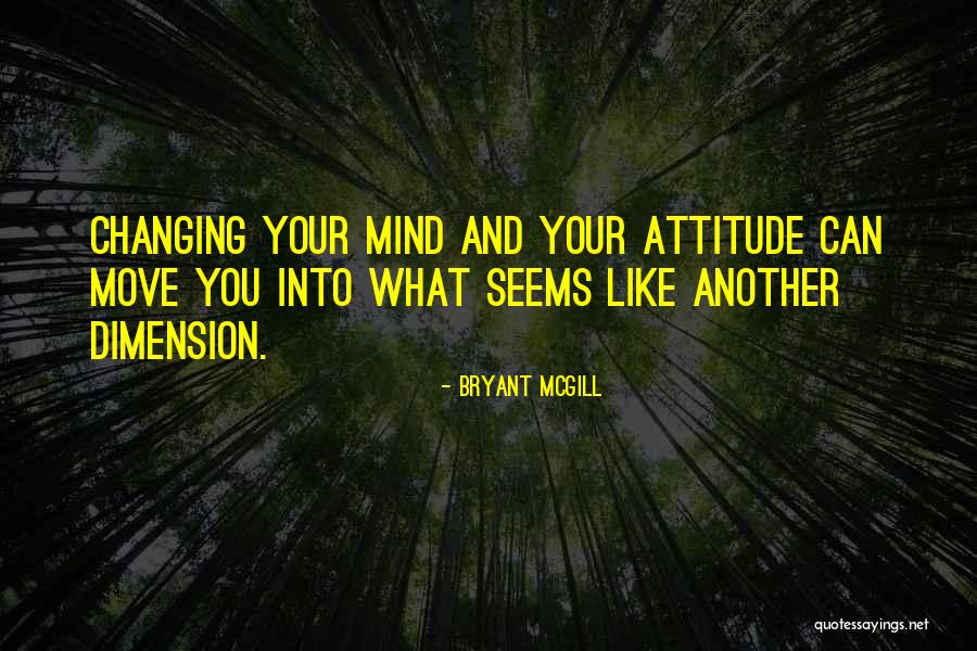 Changing Your Attitude Quotes By Bryant McGill Changing Your Attitude Quotes By Bryant McGill