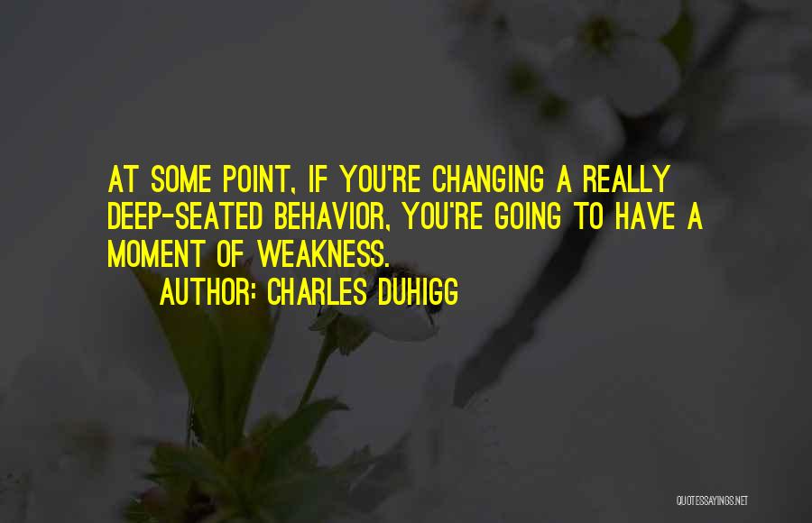 Changing Your Behavior Quotes By Charles Duhigg