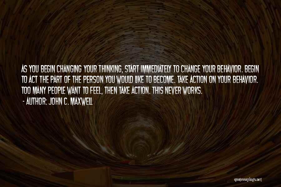 Changing Your Behavior Quotes By John C. Maxwell