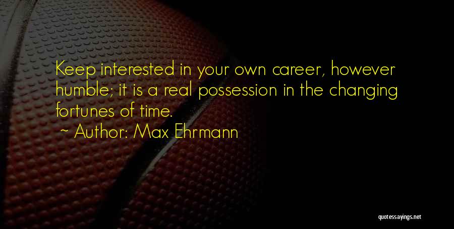 Changing Your Career Quotes By Max Ehrmann