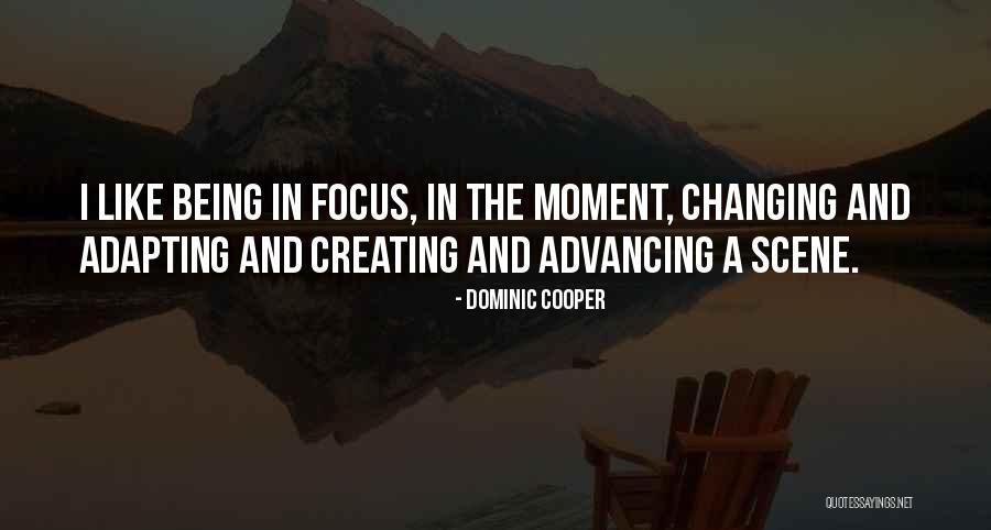 Changing Your Focus Quotes By Dominic Cooper Changing Your Focus Quotes By Dominic Cooper