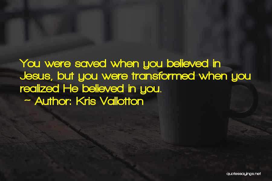 Changing Your Life For God Quotes By Kris Vallotton