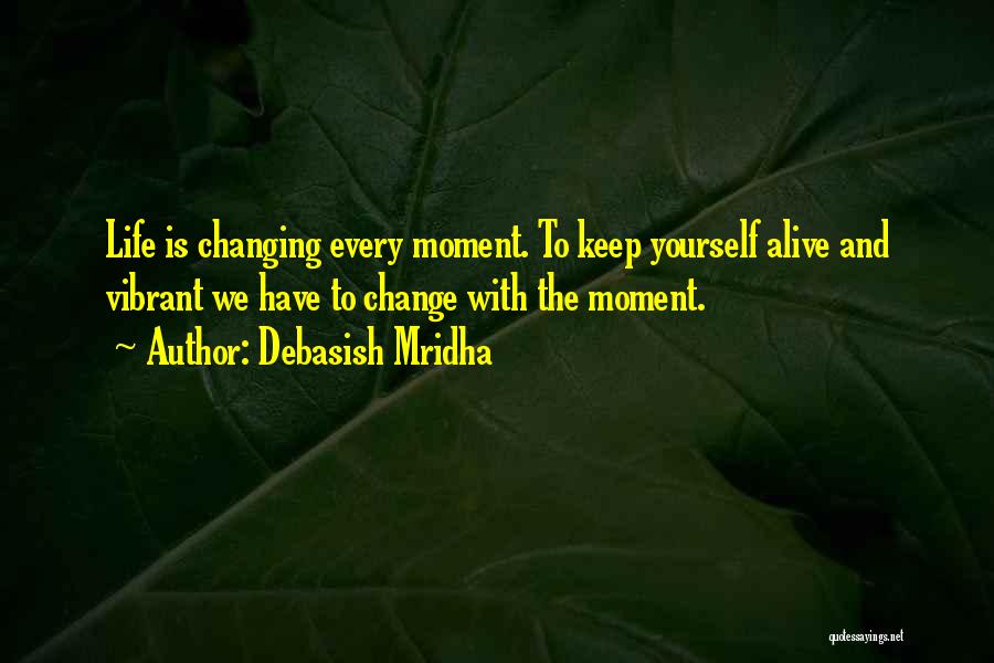 Changing Your Life For Love Quotes By Debasish Mridha