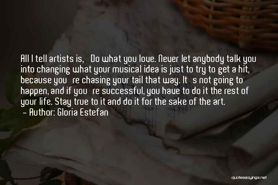 Changing Your Life For Love Quotes By Gloria Estefan