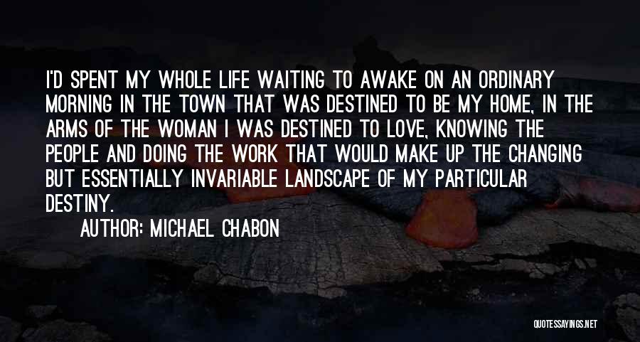 Changing Your Life For Love Quotes By Michael Chabon