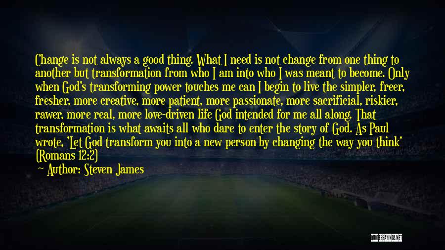 Changing Your Life For Love Quotes By Steven James