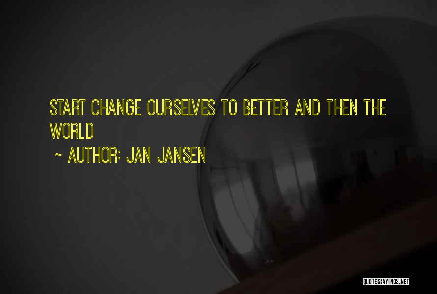 Changing Your Life For The Better Quotes By Jan Jansen