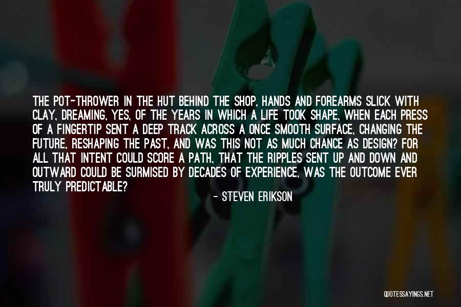 Changing Your Life Path Quotes By Steven Erikson