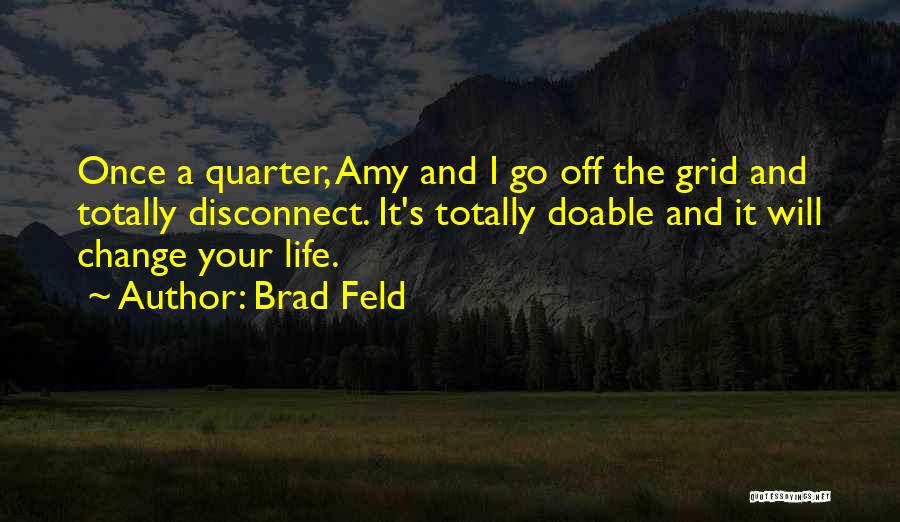 Changing Your Life Quotes By Brad Feld