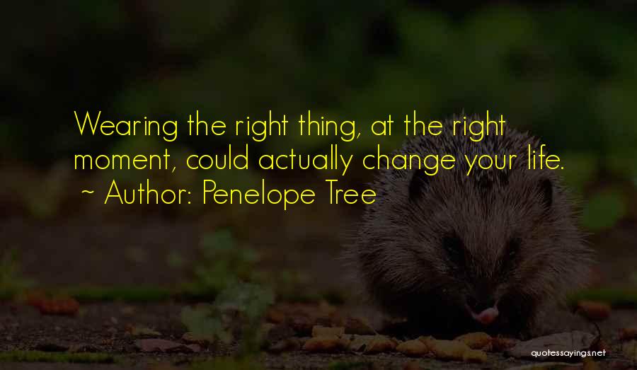 Changing Your Life Quotes By Penelope Tree