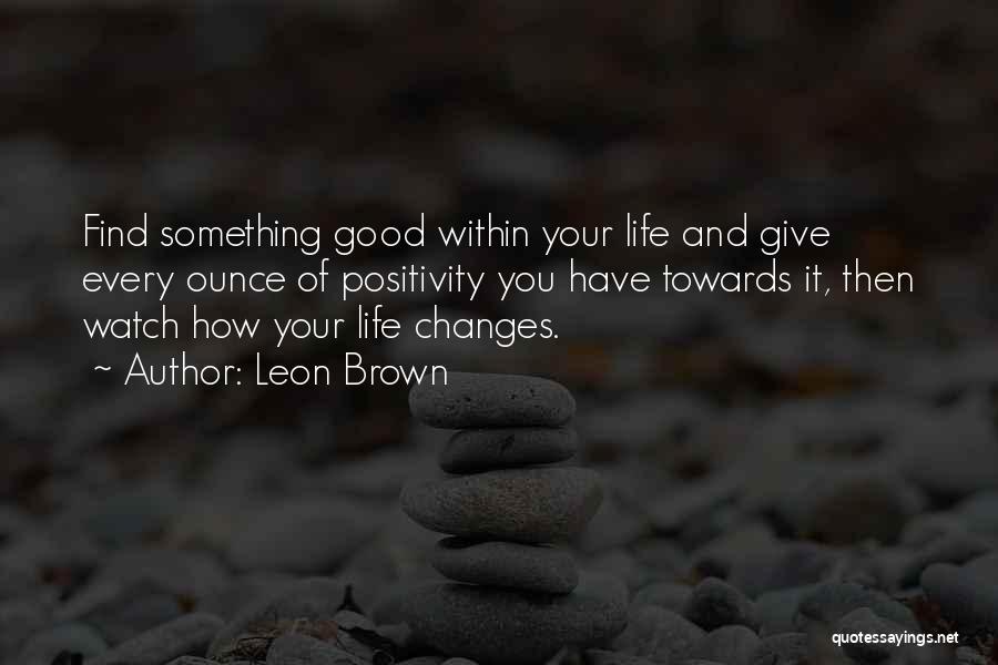 Changing Your Life To Be Happy Quotes By Leon Brown