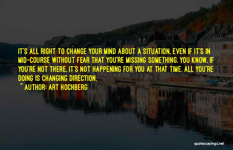 Changing Your Mind Quotes By Art Hochberg