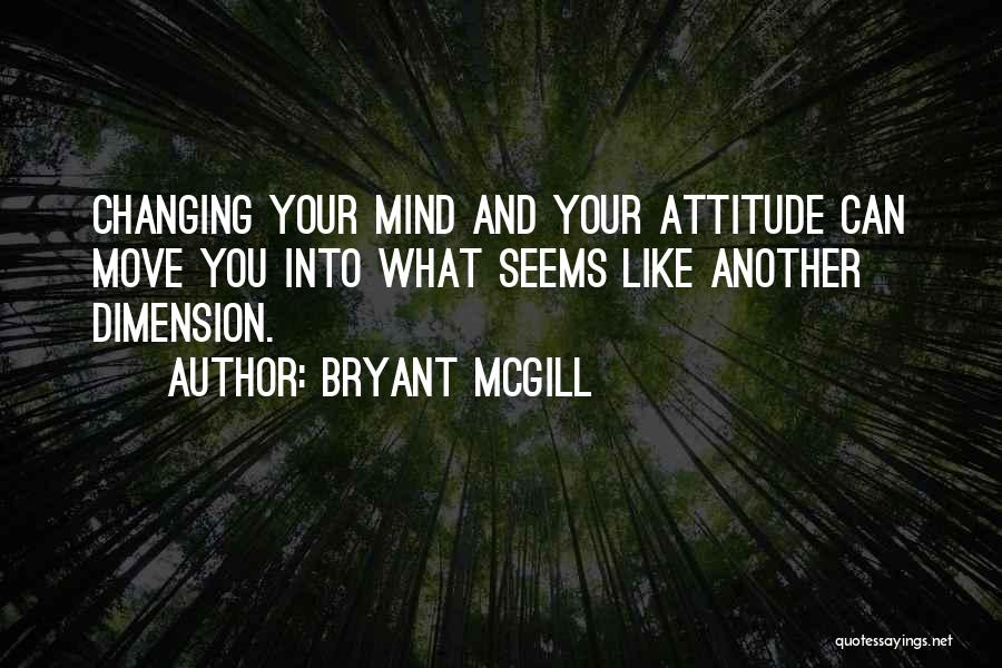 Changing Your Mind Quotes By Bryant McGill