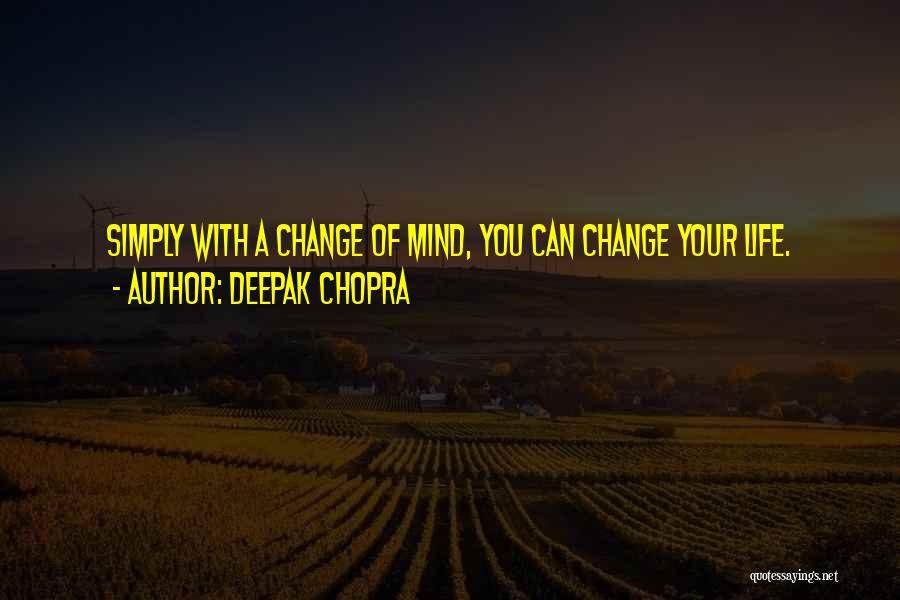 Changing Your Mind Quotes By Deepak Chopra