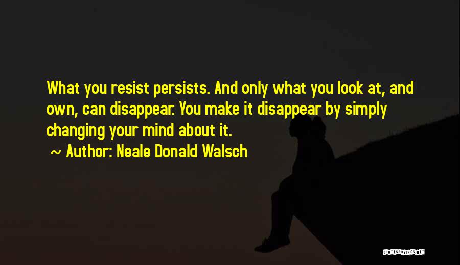 Changing Your Mind Quotes By Neale Donald Walsch