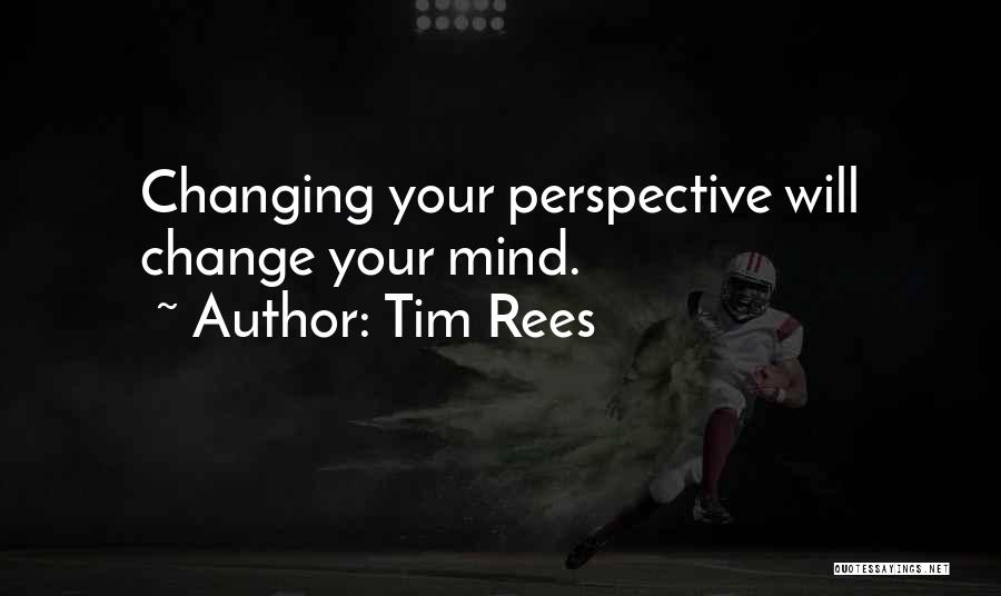 Changing Your Mind Quotes By Tim Rees