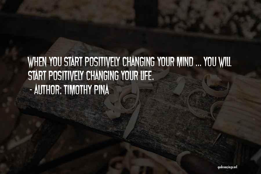 Changing Your Mind Quotes By Timothy Pina
