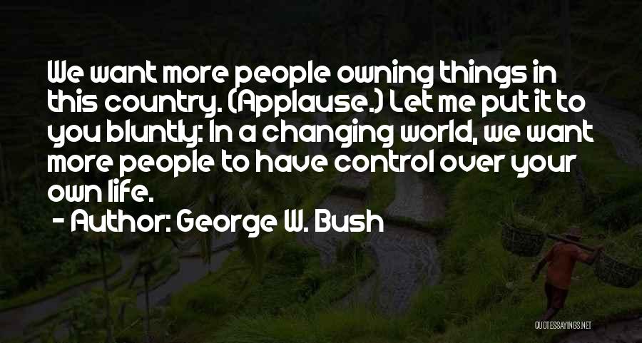 Changing Your Own Life Quotes By George W. Bush