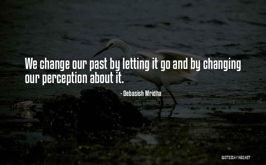 Changing Your Perception Quotes By Debasish Mridha Changing Your Perception Quotes By Debasish Mridha