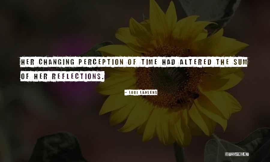 Changing Your Perception Quotes By Lori Lansens Changing Your Perception Quotes By Lori Lansens