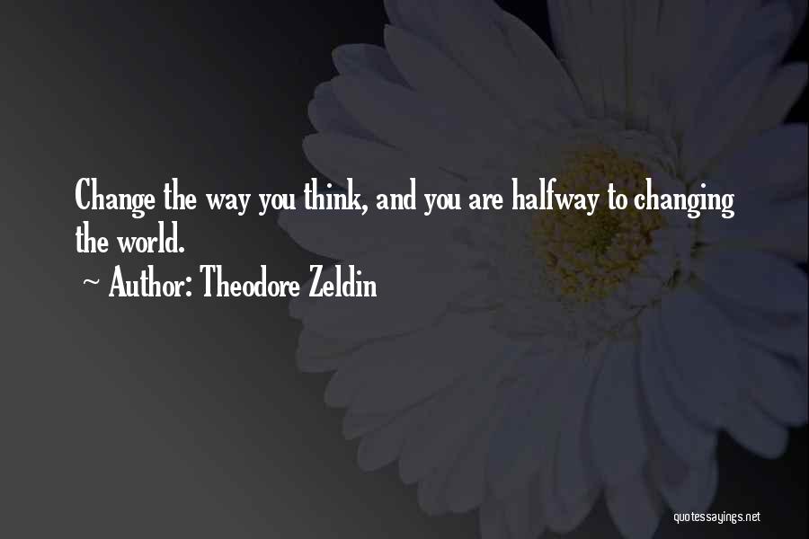 Changing Your Way Of Thinking Quotes By Theodore Zeldin