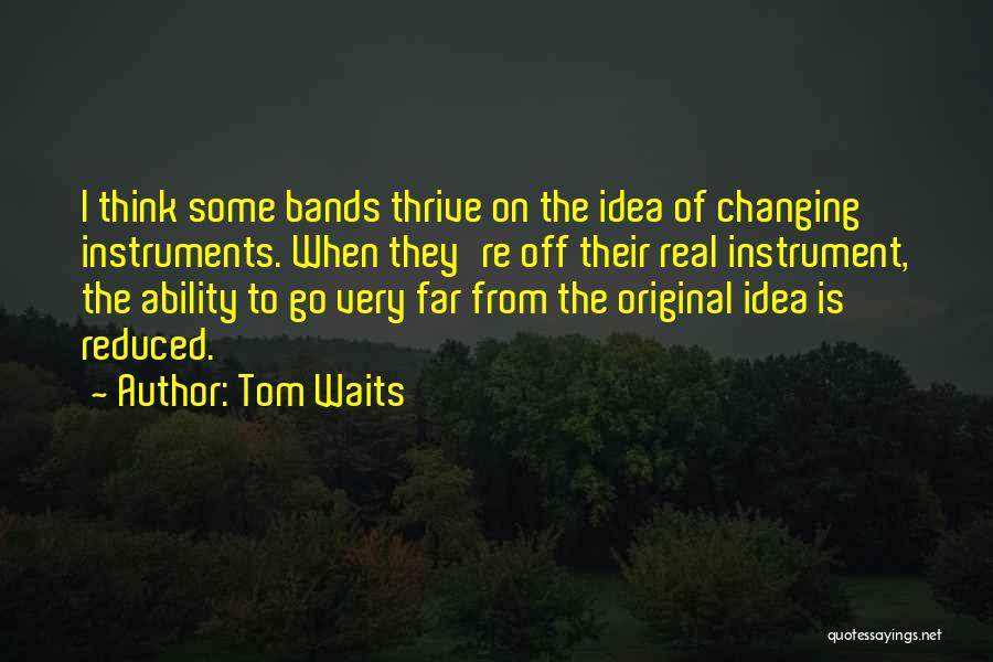 Changing Your Way Of Thinking Quotes By Tom Waits