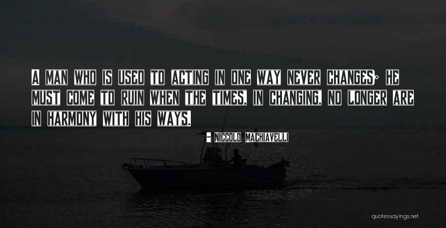 Changing Your Ways Quotes By Niccolo Machiavelli Changing Your Ways Quotes By Niccolo Machiavelli
