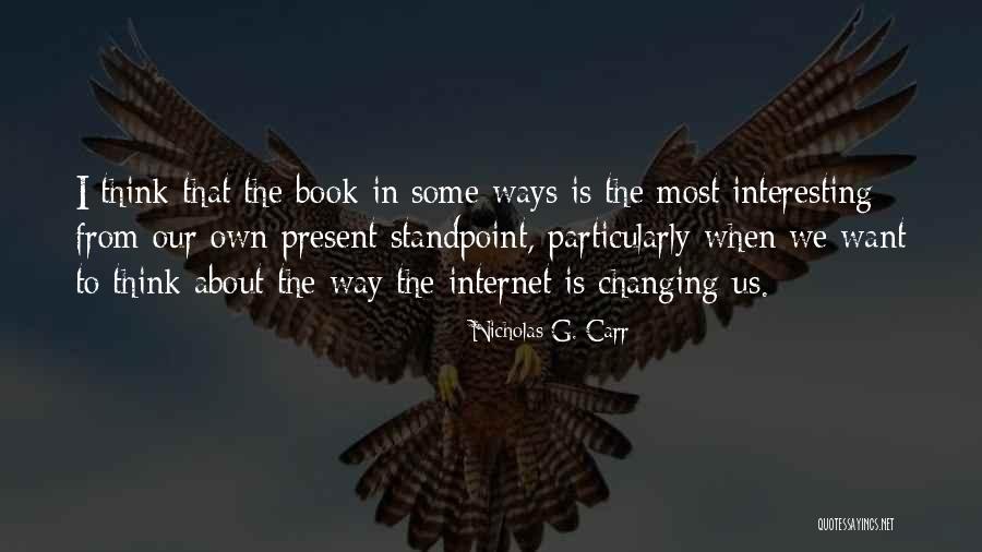 Changing Your Ways Quotes By Nicholas G. Carr Changing Your Ways Quotes By Nicholas G. Carr