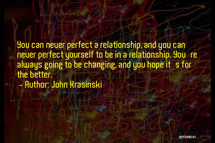 Changing Yourself For A Relationship Quotes By John Krasinski