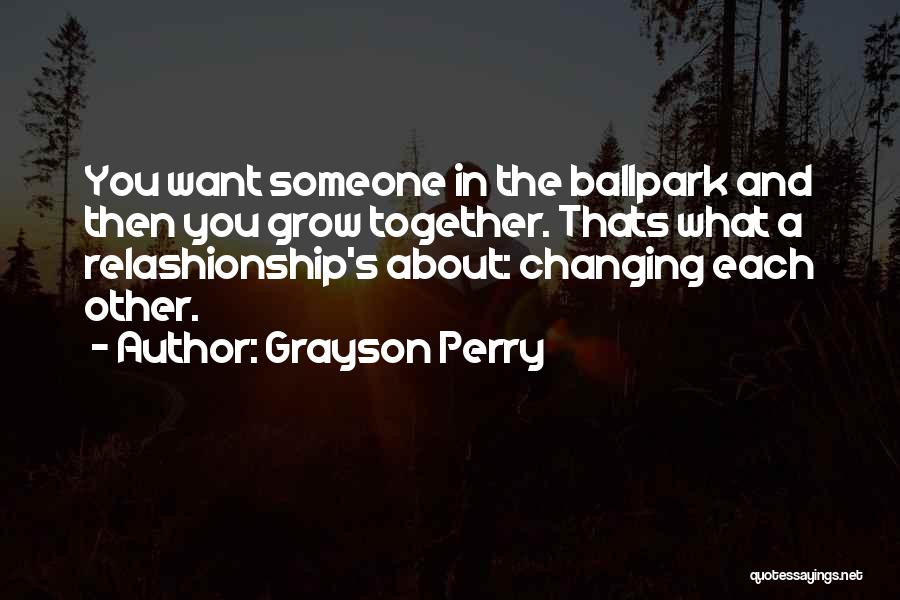 Changing Yourself For Someone You Love Quotes By Grayson Perry