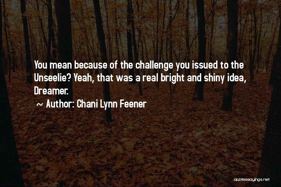 Chani Lynn Feener Quotes 1214215