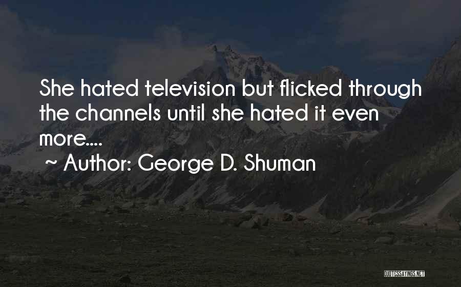 Channels Quotes By George D. Shuman