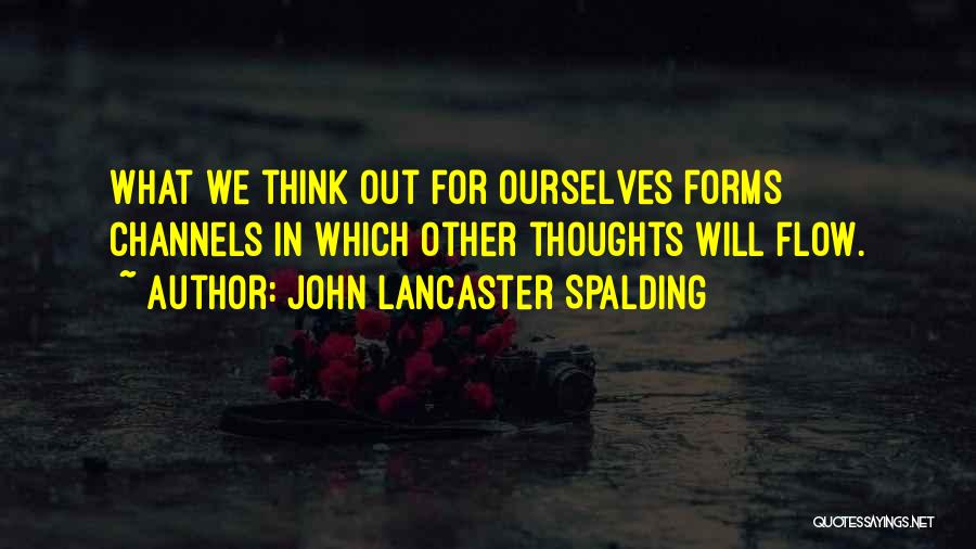 Channels Quotes By John Lancaster Spalding