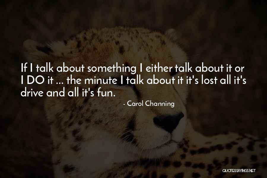 Channing Quotes By Carol Channing