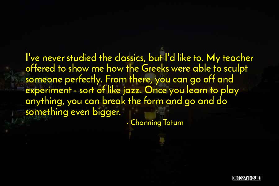 Channing Quotes By Channing Tatum