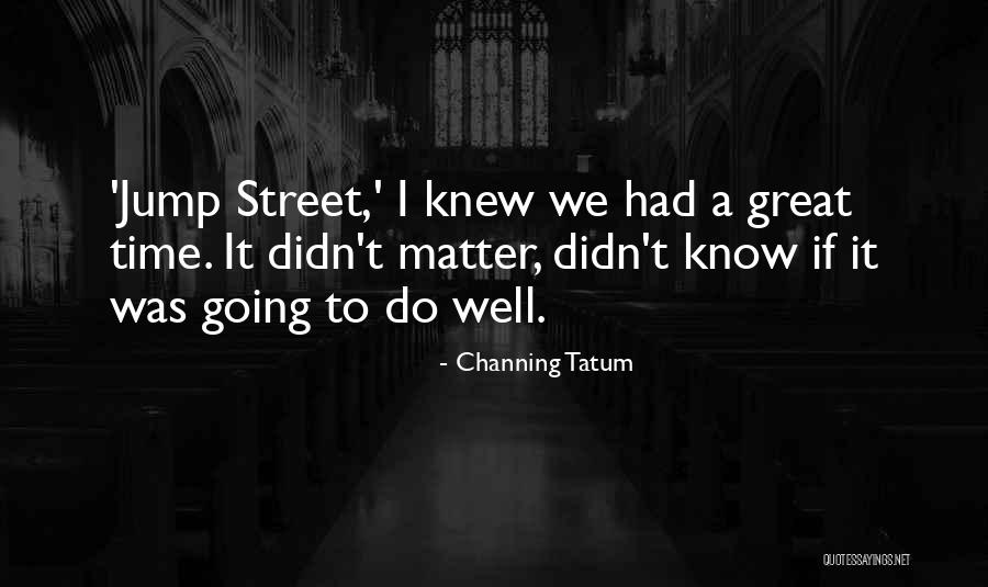 Channing Quotes By Channing Tatum