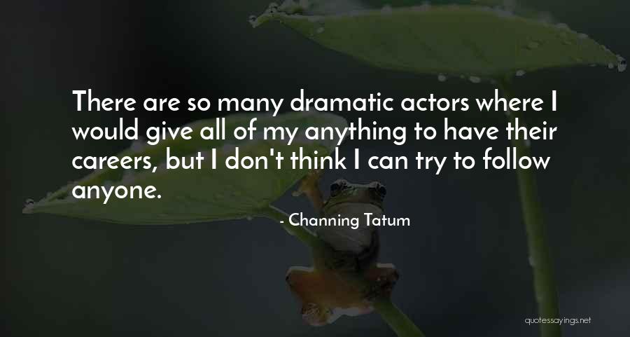 Channing Tatum Quotes 2130771 Channing Tatum Quotes 2130771