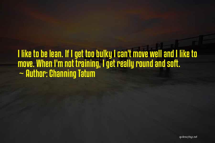 Channing Tatum Quotes 2240578