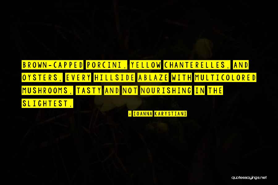 Chanterelles Mushrooms Quotes By Ioanna Karystiani Chanterelles Mushrooms Quotes By Ioanna Karystiani