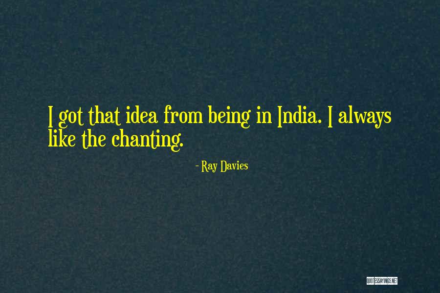 Chanting Me Quotes By Ray Davies Chanting Me Quotes By Ray Davies