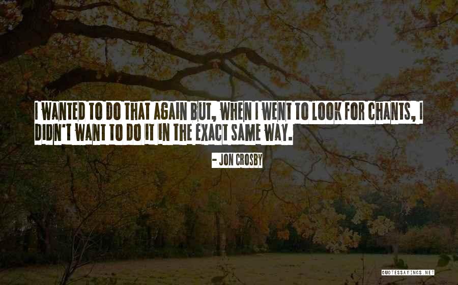 Chants Quotes By Jon Crosby Chants Quotes By Jon Crosby
