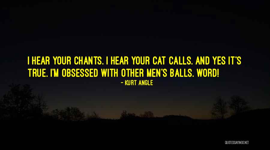 Chants Quotes By Kurt Angle Chants Quotes By Kurt Angle