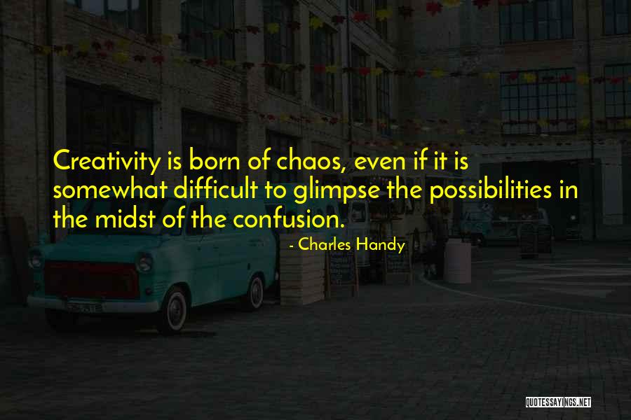 Chaos And Creativity Quotes By Charles Handy Chaos And Creativity Quotes By Charles Handy
