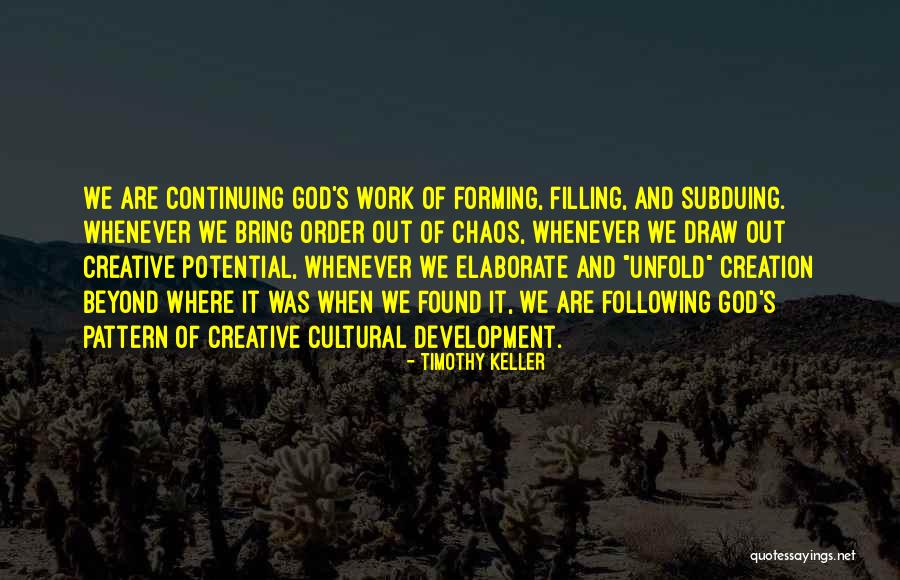 Chaos And Creativity Quotes By Timothy Keller Chaos And Creativity Quotes By Timothy Keller