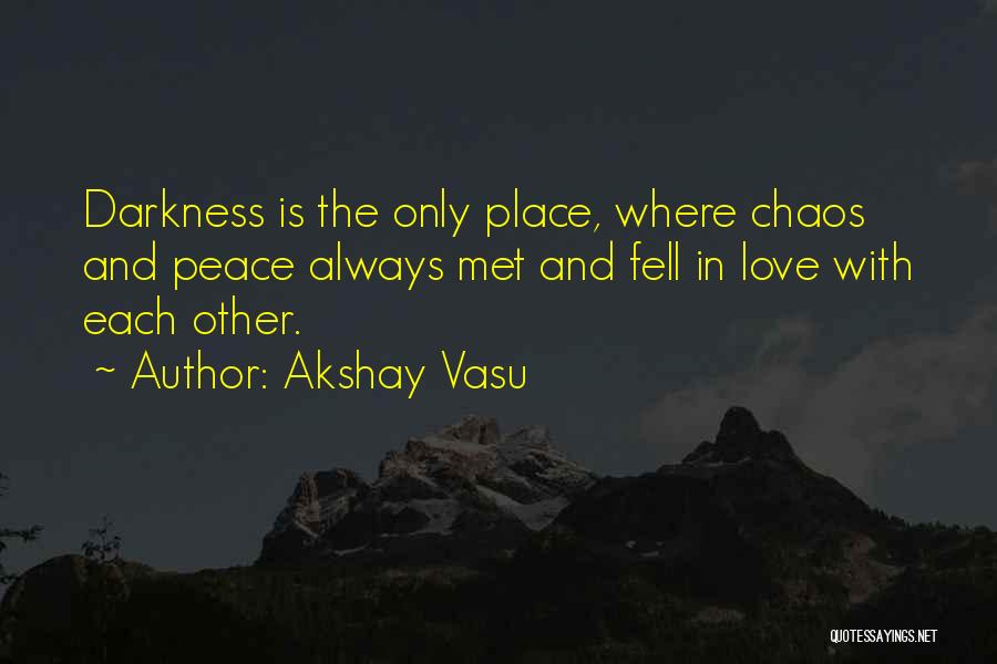 Chaos And Love Quotes By Akshay Vasu