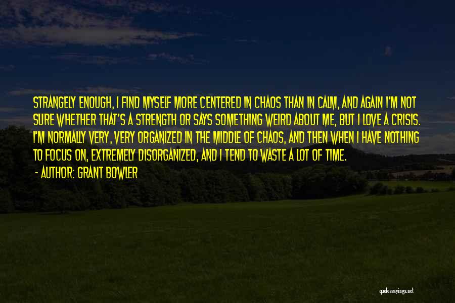 Chaos And Love Quotes By Grant Bowler