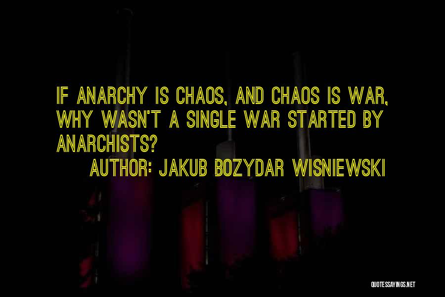 Chaos And War Quotes By Jakub Bozydar Wisniewski